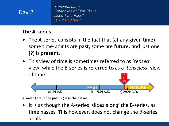 Day 2 Temporal parts Paradoxes of Time Travel Does Time Pass? Is Time Unreal?