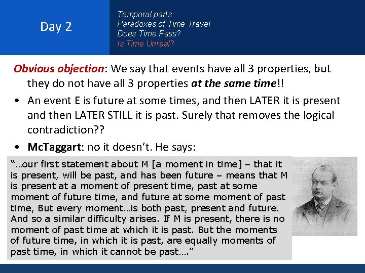 Day 2 Temporal parts Paradoxes of Time Travel Does Time Pass? Is Time Unreal?