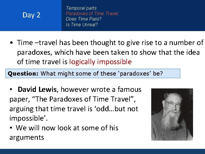 Day 2 Temporal parts Paradoxes of Time Travel Does Time Pass? Is Time Unreal?