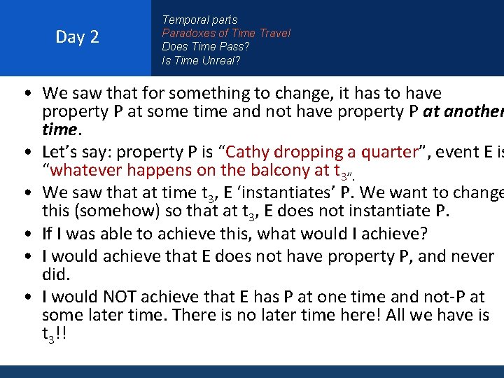 Day 2 Temporal parts Paradoxes of Time Travel Does Time Pass? Is Time Unreal?