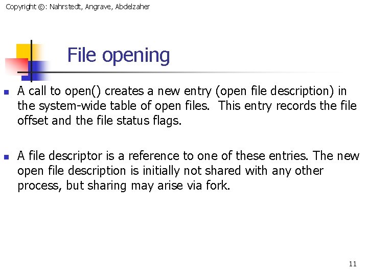 Copyright ©: Nahrstedt, Angrave, Abdelzaher File opening n n A call to open() creates