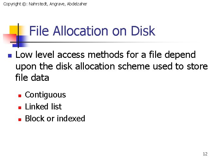 Copyright ©: Nahrstedt, Angrave, Abdelzaher File Allocation on Disk n Low level access methods