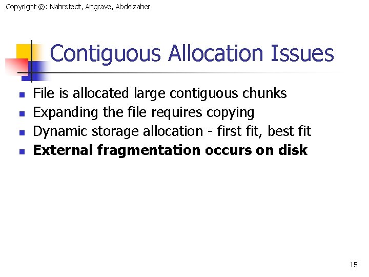 Copyright ©: Nahrstedt, Angrave, Abdelzaher Contiguous Allocation Issues n n File is allocated large