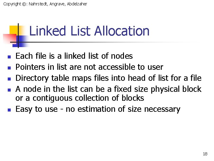 Copyright ©: Nahrstedt, Angrave, Abdelzaher Linked List Allocation n n Each file is a