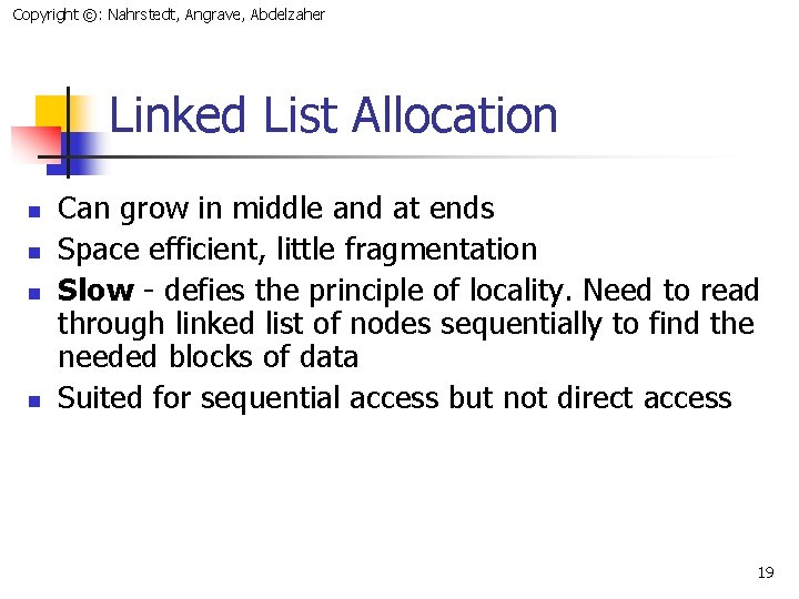 Copyright ©: Nahrstedt, Angrave, Abdelzaher Linked List Allocation n n Can grow in middle
