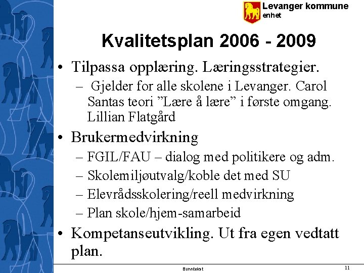 Levanger kommune enhet Kvalitetsplan 2006 - 2009 • Tilpassa opplæring. Læringsstrategier. – Gjelder for