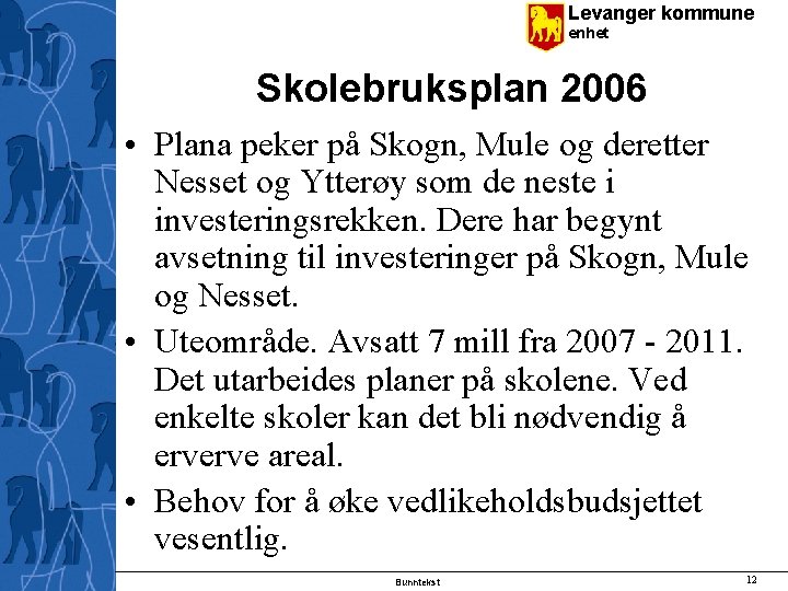 Levanger kommune enhet Skolebruksplan 2006 • Plana peker på Skogn, Mule og deretter Nesset