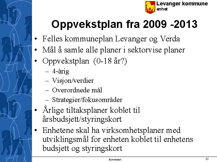 Levanger kommune enhet Oppvekstplan fra 2009 -2013 • Felles kommuneplan Levanger og Verda •