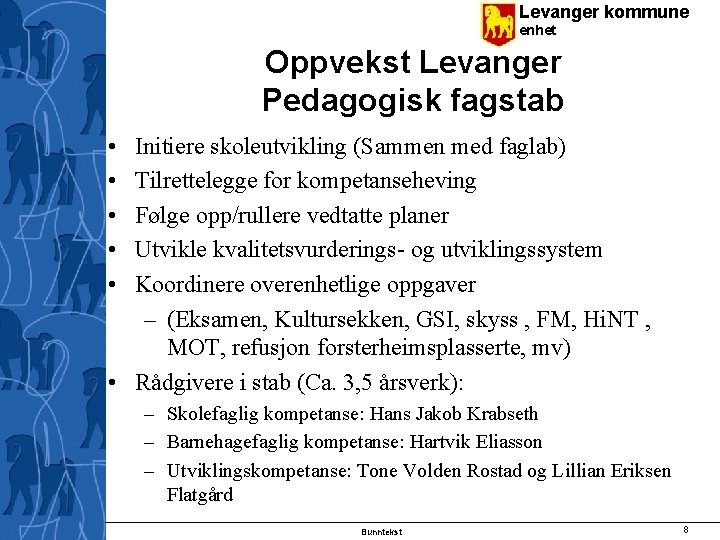 Levanger kommune enhet Oppvekst Levanger Pedagogisk fagstab • • • Initiere skoleutvikling (Sammen med