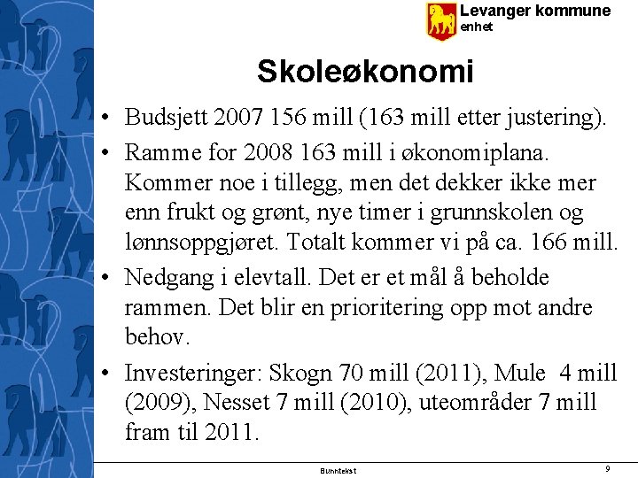 Levanger kommune enhet Skoleøkonomi • Budsjett 2007 156 mill (163 mill etter justering). •