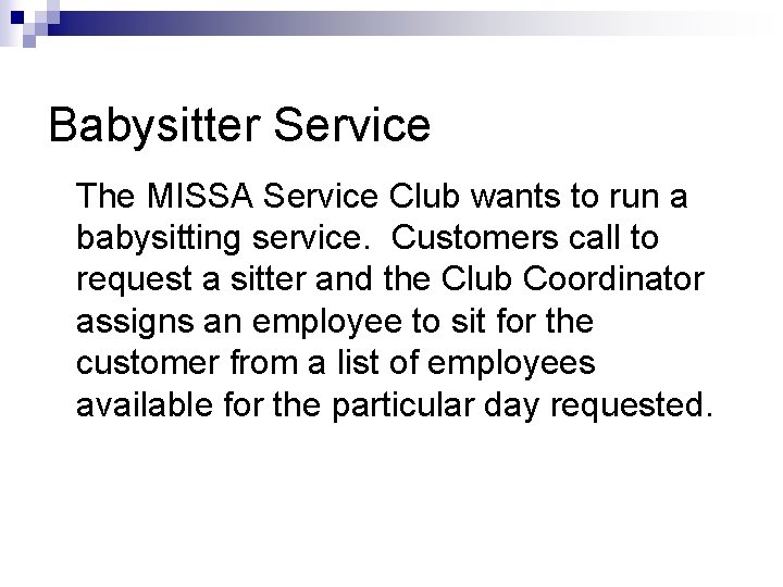 Babysitter Service The MISSA Service Club wants to run a babysitting service. Customers call Babysitter Service The MISSA Service Club wants to run a babysitting service. Customers call