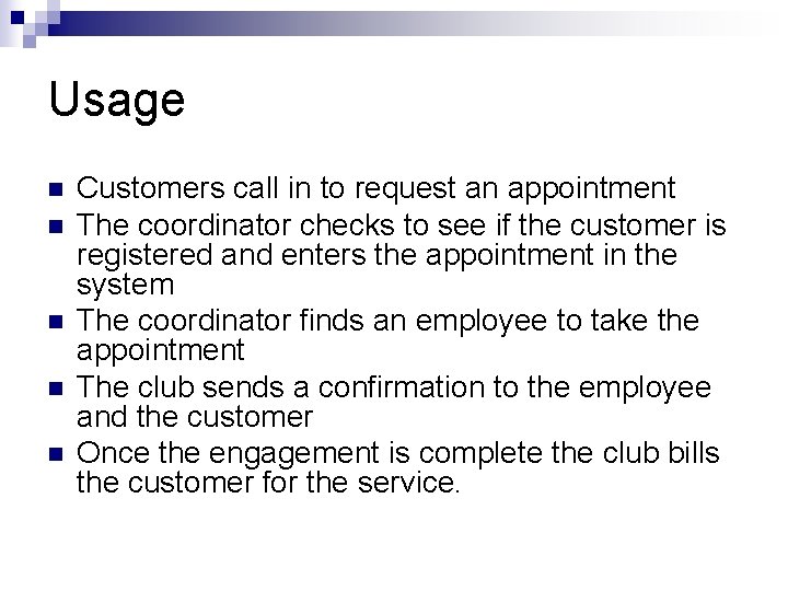 Usage n n n Customers call in to request an appointment The coordinator checks