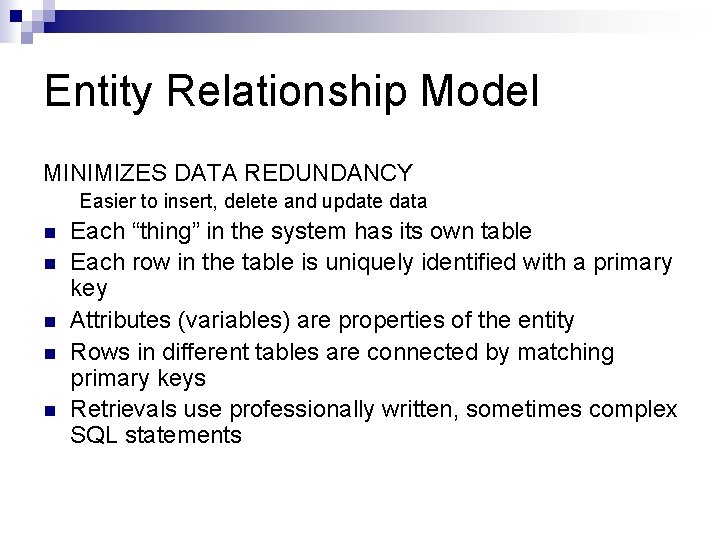 Entity Relationship Model MINIMIZES DATA REDUNDANCY Easier to insert, delete and update data n