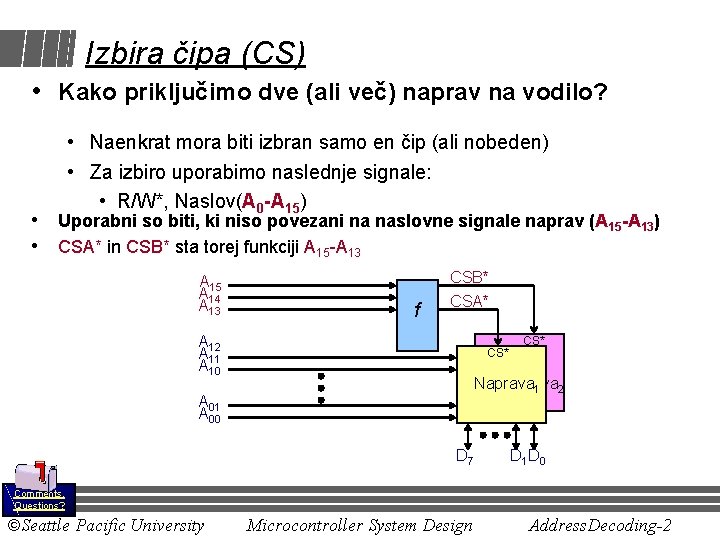 Izbira čipa (CS) • Kako priključimo dve (ali več) naprav na vodilo? • Naenkrat