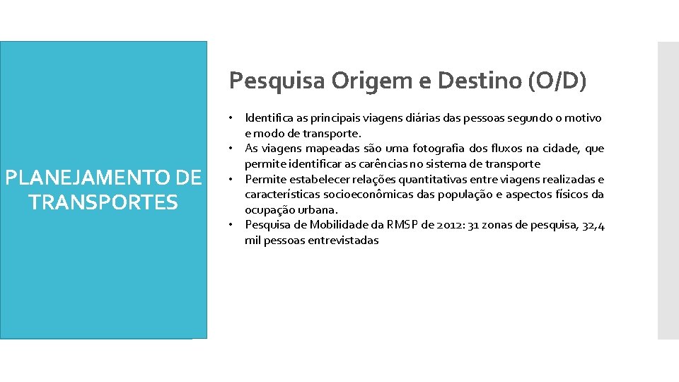 Pesquisa Origem e Destino (O/D) PLANEJAMENTO DE TRANSPORTES • Identifica as principais viagens diárias
