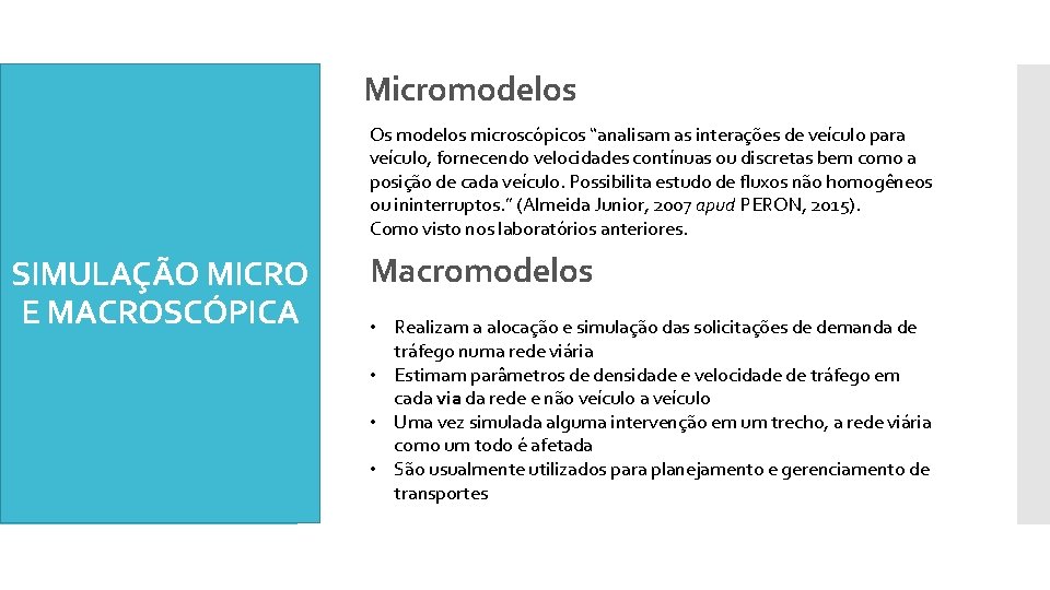 Micromodelos Os modelos microscópicos “analisam as interações de veículo para veículo, fornecendo velocidades contínuas