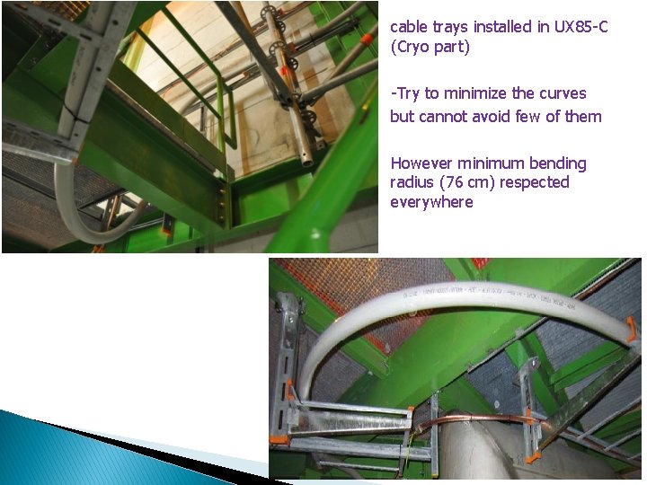 cable trays installed in UX 85 -C (Cryo part) -Try to minimize the curves