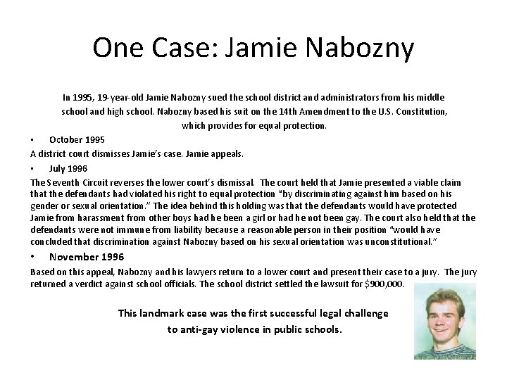 One Case: Jamie Nabozny In 1995, 19 -year-old Jamie Nabozny sued the school district