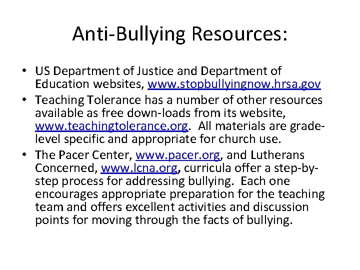 Anti-Bullying Resources: • US Department of Justice and Department of Education websites, www. stopbullyingnow.