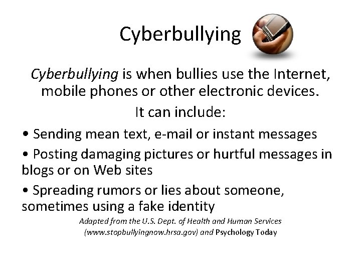 Cyberbullying is when bullies use the Internet, mobile phones or other electronic devices. It