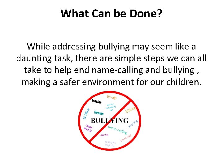 What Can be Done? While addressing bullying may seem like a daunting task, there