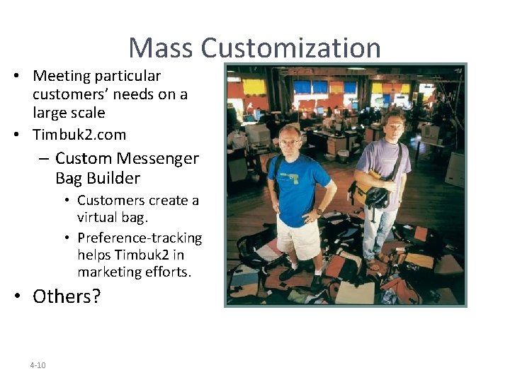 Mass Customization • Meeting particular customers’ needs on a large scale • Timbuk 2.