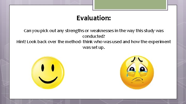 Evaluation: Can you pick out any strengths or weaknesses in the way this study
