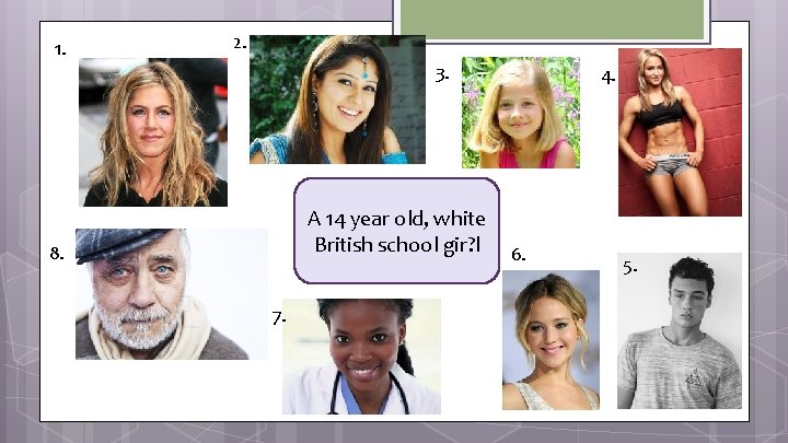 1. 2. 3. A 14 year old, white British school gir? l 6. 8.