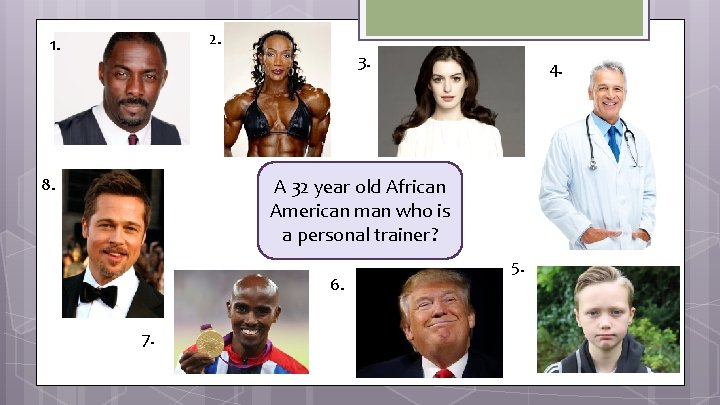 2. 1. 3. 8. 4. A 32 year old African American man who is