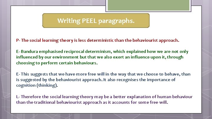 Writing PEEL paragraphs. P- The social learning theory is less deterministic than the behaviourist