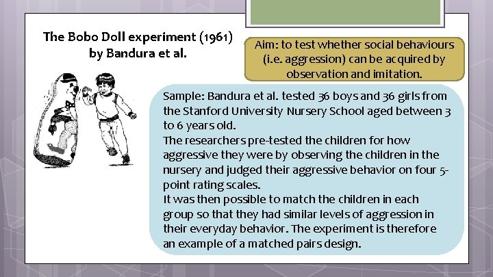 The Bobo Doll experiment (1961) by Bandura et al. Aim: to test whether social