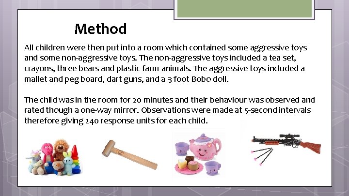 Method All children were then put into a room which contained some aggressive toys