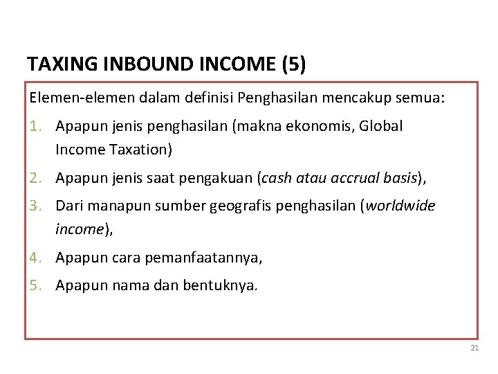 TAXING INBOUND INCOME (5) Elemen-elemen dalam definisi Penghasilan mencakup semua: 1. Apapun jenis penghasilan