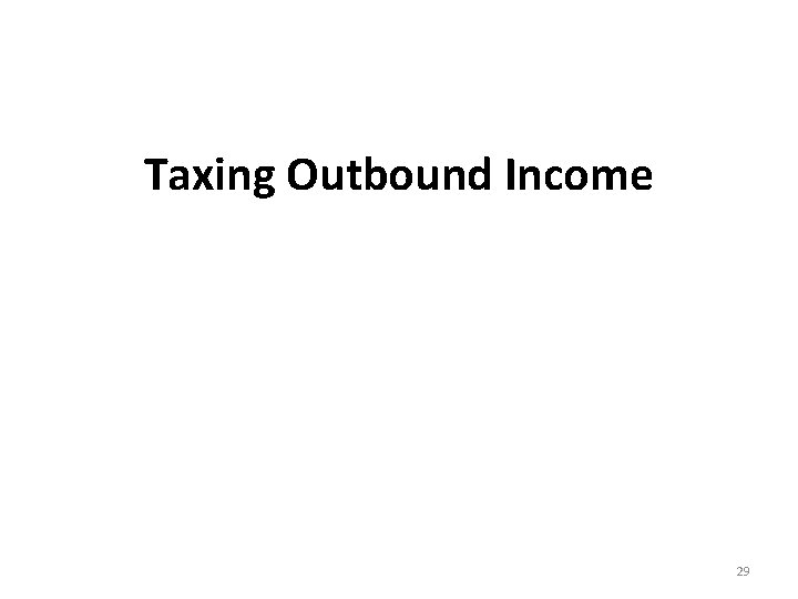 Taxing Outbound Income 29 