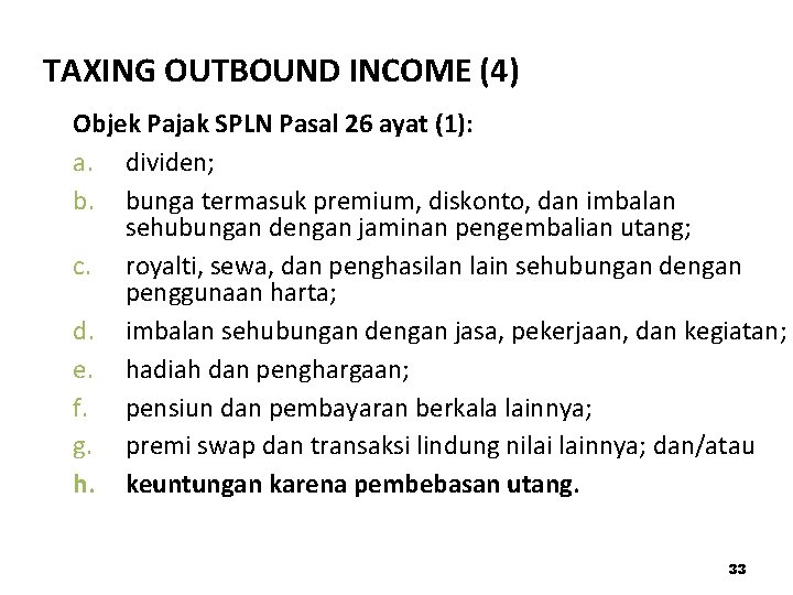 TAXING OUTBOUND INCOME (4) Objek Pajak SPLN Pasal 26 ayat (1): a. dividen; b.