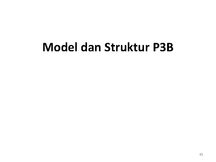 Model dan Struktur P 3 B 45 