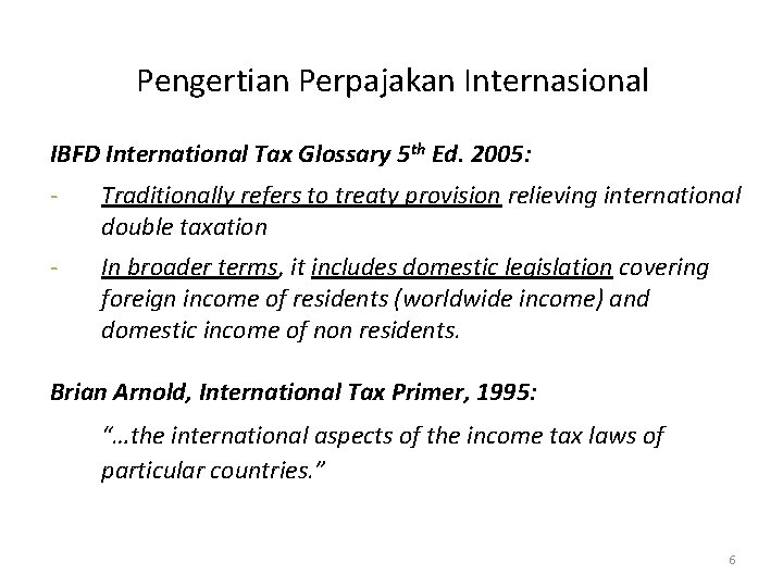 Pengertian Perpajakan Internasional IBFD International Tax Glossary 5 th Ed. 2005: - Traditionally refers