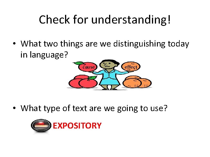 Check for understanding! • What two things are we distinguishing today in language? cause