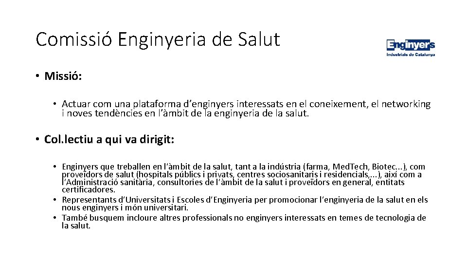 Comissió Enginyeria de Salut • Missió: • Actuar com una plataforma d’enginyers interessats en
