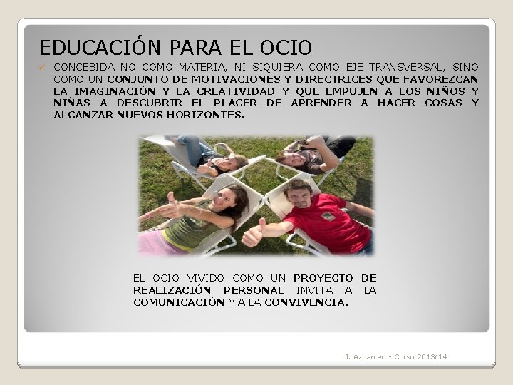 EDUCACIÓN PARA EL OCIO ü CONCEBIDA NO COMO MATERIA, NI SIQUIERA COMO EJE TRANSVERSAL,