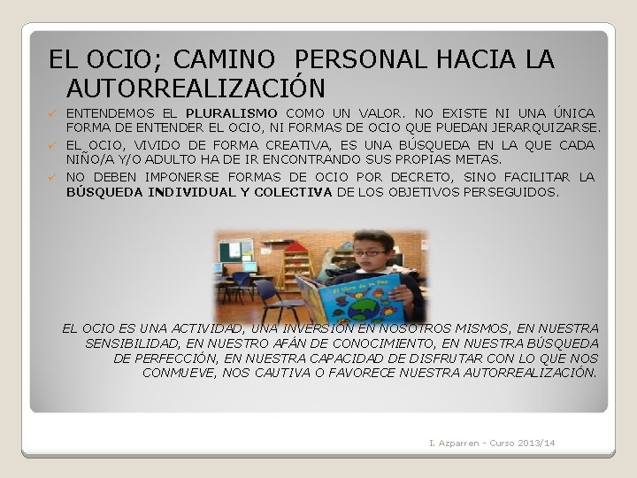 EL OCIO; CAMINO PERSONAL HACIA LA AUTORREALIZACIÓN ü ENTENDEMOS EL PLURALISMO COMO UN VALOR.