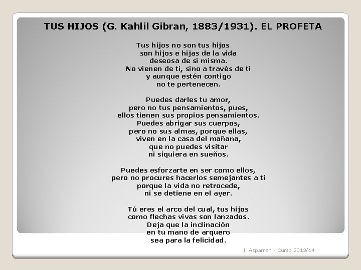 TUS HIJOS (G. Kahlil Gibran, 1883/1931). EL PROFETA Tus hijos no son tus hijos