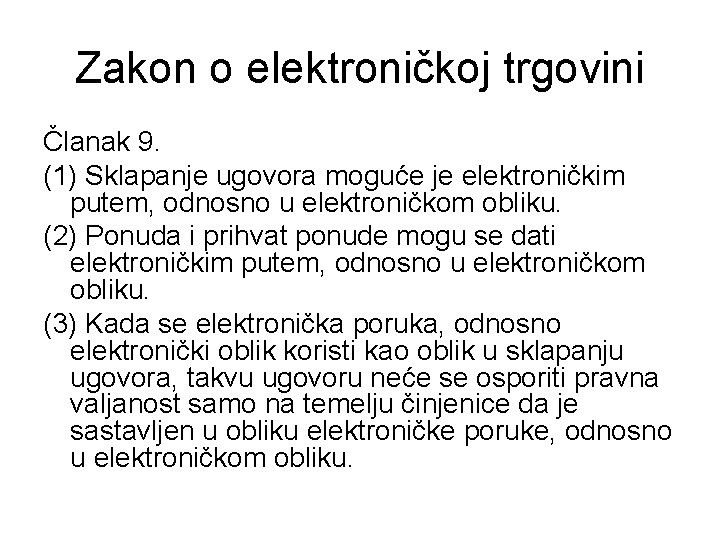 Zakon o elektroničkoj trgovini Članak 9. (1) Sklapanje ugovora moguće je elektroničkim putem, odnosno