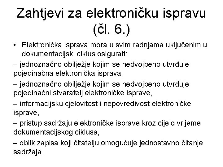 Zahtjevi za elektroničku ispravu (čl. 6. ) • Elektronička isprava mora u svim radnjama