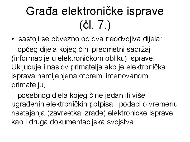 Građa elektroničke isprave (čl. 7. ) • sastoji se obvezno od dva neodvojiva dijela: