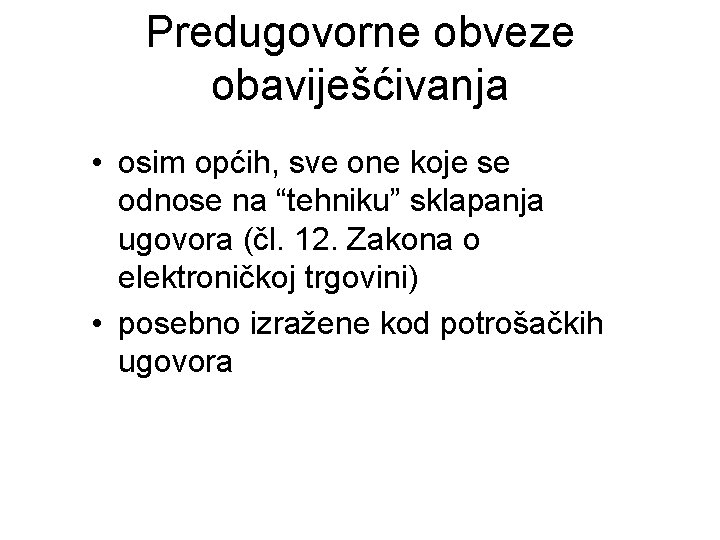 Predugovorne obveze obaviješćivanja • osim općih, sve one koje se odnose na “tehniku” sklapanja