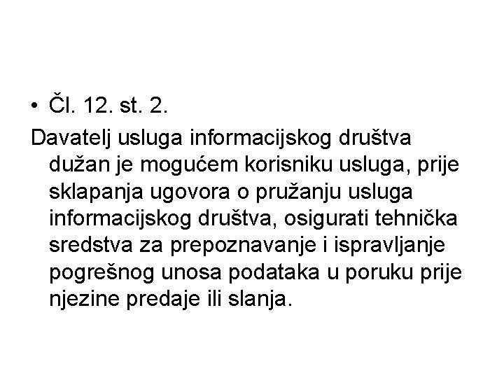  • Čl. 12. st. 2. Davatelj usluga informacijskog društva dužan je mogućem korisniku