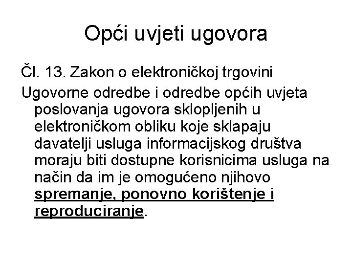 Opći uvjeti ugovora Čl. 13. Zakon o elektroničkoj trgovini Ugovorne odredbe i odredbe općih