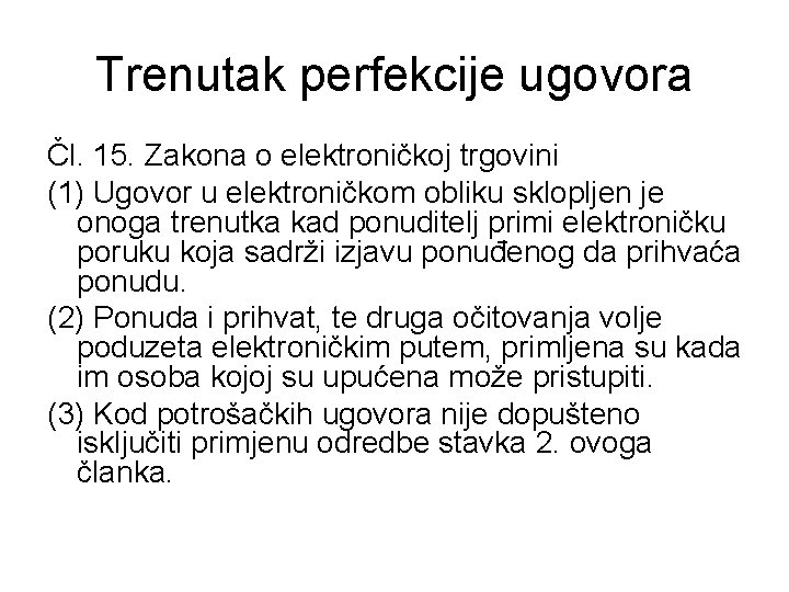 Trenutak perfekcije ugovora Čl. 15. Zakona o elektroničkoj trgovini (1) Ugovor u elektroničkom obliku