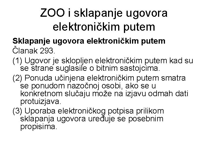 ZOO i sklapanje ugovora elektroničkim putem Sklapanje ugovora elektroničkim putem Članak 293. (1) Ugovor